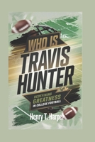 Who Is Travis Hunter: Redefining Greatness in College Football B0DRSLZJF3 Book Cover