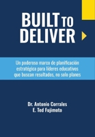 Built to Deliver: Un poderoso marco de planificación estratégica para líderes educativos que quieren resultados, no solo planes (Spanish Edition) B0H8C3KGH1 Book Cover
