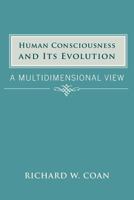 Human Consciousness and Its Evolution: A Multidimensional View 1481736264 Book Cover