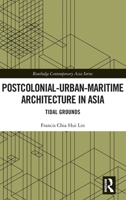 Postcolonial-Urban-Maritime Architecture in Asia: Tidal Grounds (Routledge Contemporary Asia Series) 1041213158 Book Cover