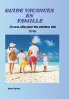 LIVRE VACANCES EN FAMILLE SANS STRESS: ASTUCES - IDEES - JEUX POUR PETITS EN VACANCES (French Edition) B0FFSLB1XG Book Cover