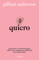 Quiero: Qué Piensan Y Sienten Las Mujeres Sobre El Sexo Cuando Tienen La Libertad de Ser Ellas Mismas (Relatos) / Want: Sexual Fantasies by Anonymous (Short Stories) 6073934270 Book Cover