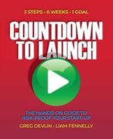 Countdown to Launch: 3 Steps / 6 weeks / 1 Goal - The Hands-on Guide to Risk-proof Your Start-up 1781193800 Book Cover