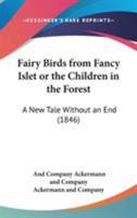 Fairy Birds From Fancy Islet, Or, The Children In The Forest: A New Tale Without An End 9354366139 Book Cover