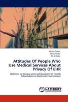 Attitudes of People Who Use Medical Services about Privacy of Ehr 3845417722 Book Cover