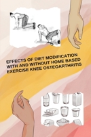 Effects Of Diet Modification With And Without Home Based Exercise Knee Osteoarthritis 4743328217 Book Cover