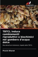 TBTCL induce cambiamenti riproduttivi e biochimici nel gambero d'acqua dolce: Macrobrachium kistnensis, Impatto della TBTCL 6203626724 Book Cover