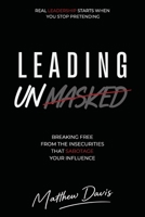 Leading Unmasked: Leading with Authenticity, Security, and Purpose B0H384NF92 Book Cover