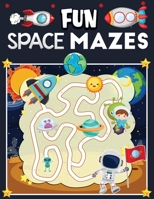 fun space mazes: An Amazing Space Themed Maze Puzzle Activity Book For Kids & Toddlers B08PXK12NN Book Cover