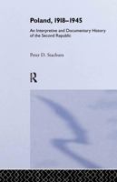 Poland, 1918-1945: An Interpretive and Documentary History of the Second Republic 0415343585 Book Cover