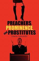 Preachers, Prominence, and Prostitutes 1607030985 Book Cover
