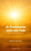 Le Fondamenta della mia Fede: Cronaca di una rivoluzione interiore (Italian Edition) B0GKV1ZB6J Book Cover