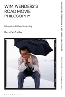 Wim Wenders's Road Movie Philosophy: Education Without Learning 1350213802 Book Cover