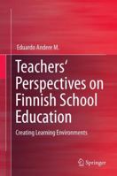Teachers' Perspectives on Finnish School Education: Creating Learning Environments 3319028235 Book Cover