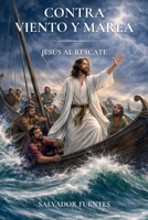 Contra viento y marea: Jesús al rescate (Spanish Edition) B0GN8YR6SF Book Cover