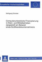 Computerunterstuetzte Finanzplanung in Klein- Und Mittelbetrieben- Dargestellt Am Beispiel Eines Grosshandelsunternehmens: Dargestellt Am Beispiel Ein 3820451021 Book Cover