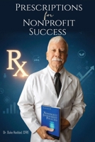 PRESCRIPTIONS Rx, FOR NONPROFIT SUCCESS B0GRWQRSGG Book Cover