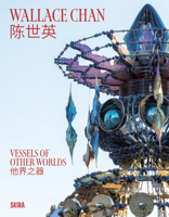 Wallace Chan: Vessels of Other Worlds 8857255476 Book Cover