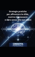 Crescita Personale: Strategie pratiche per affrontare le sfide, nutrire il benessere e dare senso alle tue azioni (Italian Edition) B0F229J1LX Book Cover