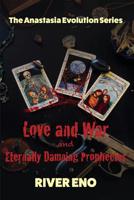 Love and War — and Eternally Damning Prophecies (The Anastasia Evolution Series) 0996688358 Book Cover