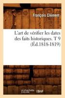 L'Art de Va(c)Rifier Les Dates Des Faits Historiques. T 9 (A0/00d.1818-1819) 201256657X Book Cover