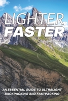 Lighter Faster: An Essential Guide to Ultralight Backpacking and Fastpacking B0GV9WT9XL Book Cover