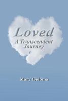 Loved: A Transcendent Journey 1495934616 Book Cover