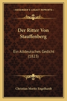 Der Ritter von Stauffenberg: Ein Altdeutsches Gedicht... 1018773533 Book Cover