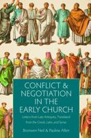 Conflict and Negotiation in the Early Church: Letters from Late Antiquity, Translated from the Greek, Latin, and Syriac 0813232775 Book Cover