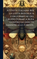 Attività italiana per la lotta biologica con formiche del gruppo Formica rufa contro gli insetti dannosi alle foreste. (Italian Edition) 1024209644 Book Cover