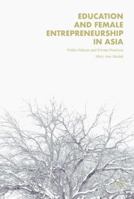 Education and Female Entrepreneurship in Asia: Public Policies and Private Practices 1137554827 Book Cover