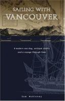 Sailing With Vancouver: A Modern Sea Dog, Antique Charts and a Voyage Through Time 1771512644 Book Cover
