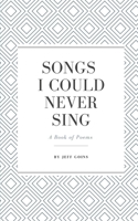 Songs I Could Never Sing: A book of poems B0BQ9MBJQN Book Cover