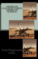 American Colleges Versus American Science 1523626666 Book Cover