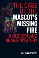 The Case of the Mascot's Missing Fire: A Booger and Beans Mystery 1530594138 Book Cover