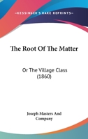 The Root Of The Matter: Or The Village Class 1120923514 Book Cover