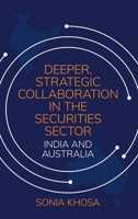 Deeper, Strategic Collaboration in the Securities Sector: India and Australia 1760467030 Book Cover
