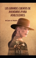 Los Grandes Cuentos de Aventuras Para Adolescentes B0CGRF1Q6L Book Cover