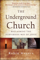 The Underground Church: Reclaiming the Subversive Way of Jesus 1118061594 Book Cover