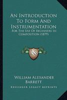 An Introduction To Form And Instrumentation: For The Use Of Beginners In Composition 1436774632 Book Cover