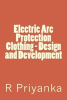 Electric ARC Protection Clothing - Design and Development 1548209910 Book Cover