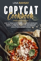 Copycat Cookbook: HOW TO MAKE YOUR FAVORITE RESTAURANT DISHES AND DESSERT AT HOME.ENJOY THE MOST DELICIOUS AND HEALTHY RECIPES AND DUPLICATE YOUR FAVORITE FAMOUS FOODS IN YOUR KITCHEN B087SGC5Z6 Book Cover