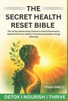 The Secret Health Reset Bible: The 14-Day Whole Body Cleanse to Heal Inflammation, Rebuild Gut Flora, Balance Hormones & Awaken Energy Naturally B0FGD8S4DF Book Cover