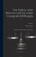 The Public and Private Life of Lord Chancellor Eldon: With Selections From His Correspondence; Volume 1 102008698X Book Cover