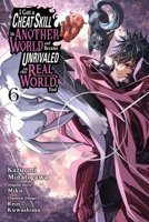 I Got a Cheat Skill in Another World and Became Unrivaled in the Real World, Too, Vol. 6 (manga) (I Got a Cheat Skill in Another World and Became Unrivaled in The Real World, Too (manga)) B0F9W88VPQ Book Cover