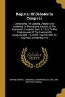 Register Of Debates In Congress: Comprising The Leading Debates And Incidents Of The Second Session Of The Eighteenth Congress: [dec. 6, 1824, To The First Session Of The Twenty-fifth Congress, Oct. 1 1145575722 Book Cover