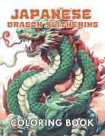 Japanese Dragon Slithering Coloring Book: 100+ New and Exciting Designs for All Fans B0CP453GLR Book Cover