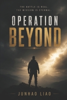 Operation Beyond: The Battle is Real. The Mission is Eternal. B0HCKZTKS1 Book Cover
