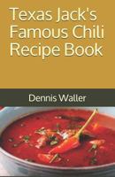 Texas Jack's Famous Chili Recipe Book: How to Make a Delicious Bowl of Chili 1729535879 Book Cover
