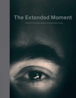 The Extended Moment: 50 Years of Photography at the National Gallery of Canada 8874398026 Book Cover